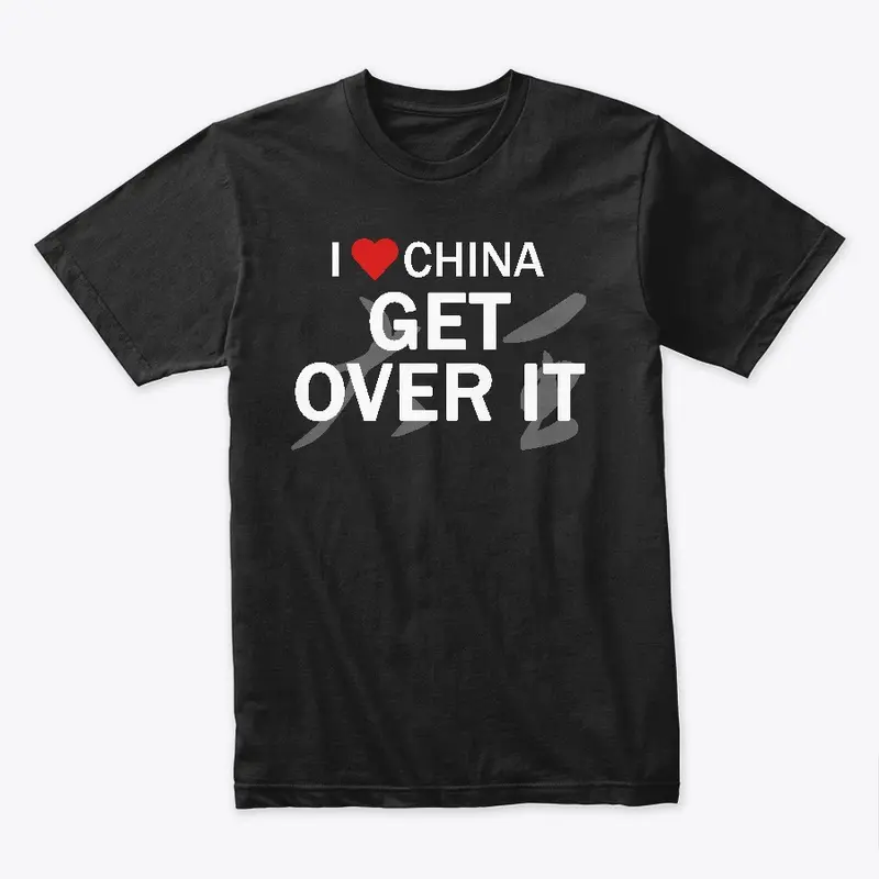 I Love China. Get Over It